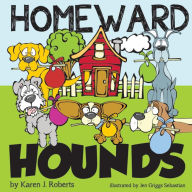 Title: Homeward Hounds: Hopeful tales for a second chance, told by lovable hounds as they wait in the shelter for a new home., Author: Jen Griggs Sebastian