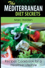 Mediterranean Diet Secrets: Recipes Cookbook for a Healthier Lifestyle