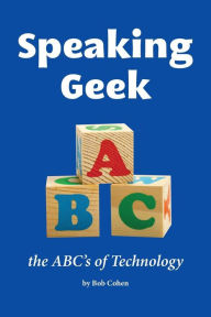 Title: Speaking Geek: the ABC's of technology, Author: Bob Cohen