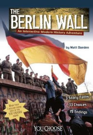 Title: The Berlin Wall: An Interactive Modern History Adventure, Author: Matt Doeden