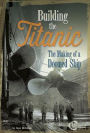 Building the Titanic: The Making of a Doomed Ship
