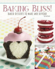 Title: Baking Bliss!: Baked Desserts to Make and Devour, Author: Jen Besel