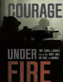 Courage Under Fire: True Stories of Bravery from the U.S. Army, Navy, Air Force, and Marines