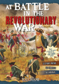 Title: At Battle in the Revolutionary War: An Interactive Battlefield Adventure, Author: Elizabeth Raum