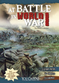 Title: At Battle in World War I: An Interactive Battlefield Adventure, Author: Allison Lassieur