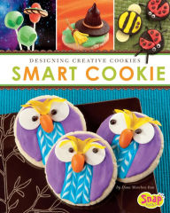 Title: Smart Cookie: Designing Creative Cookies, Author: Dana Meachen Rau