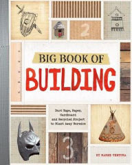 Title: Big Book of Building: Duct Tape, Paper, Cardboard, and Recycled Projects to Blast Away Boredom, Author: Marne Ventura