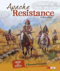 Title: Apache Resistance: Causes and Effects of Geronimo's Campaign, Author: Pamela Dell