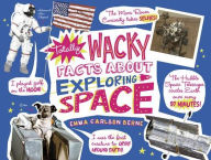 Title: Totally Wacky Facts About Exploring Space, Author: Emma Carlson Berne