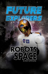 Title: Future Explorers: Robots In Space, Author: Steve Kortenkamp