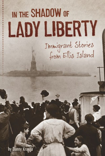 In the Shadow of Lady Liberty: Immigrant Stories from Ellis Island