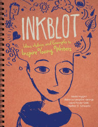 Title: Inkblot: Ideas, Advice, and Examples to Inspire Young Writers, Author: Rebecca Langston-George