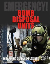 Title: Bomb Disposal Units: Disarming Deadly Explosives, Author: Justin Petersen