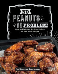 Title: No Peanuts, No Problem!: Easy and Delicious Nut-Free Recipes for Kids With Allergies, Author: Katrina Jorgensen