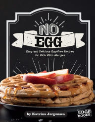 Title: No Egg on Your Face!: Easy and Delicious Egg-Free Recipes for Kids With Allergies, Author: Katrina Jorgensen