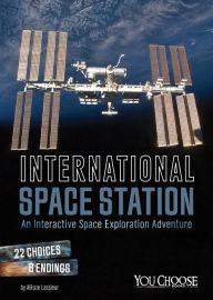 Title: International Space Station: An Interactive Space Exploration Adventure, Author: Allison Lassieur