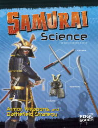 Title: Samurai Science: Armor, Weapons, and Battlefield Strategy, Author: Marcia Amidon Lusted