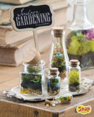 Title: Indoor Gardening: Growing Air Plants, Terrariums, and More, Author: Lisa J. Amstutz