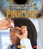 What You Need to Know about Pink Eye