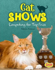 Title: Cat Shows: Competing for Top Prize, Author: Rebecca Rissman