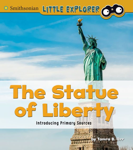 The Statue of Liberty Introducing Primary Sources by Tamra B. Orr