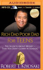 Rich Dad Poor Dad for Teens: The Secrets about Money - That You Don't Learn in School