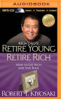 Rich Dad's Retire Young, Retire Rich: How to Get Rich and Stay Rich