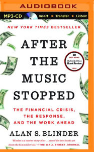 After the Music Stopped: The Financial Crisis, the Response, and the Work Ahead