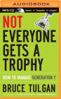 Not Everyone Gets a Trophy: How to Manage Generation Y