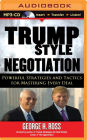Trump Style Negotiation: Powerful Strategies and Tactics for Mastering Every Deal