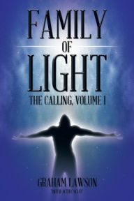 Title: Family of Light: The Calling, Volume I, Author: Graham Lawson