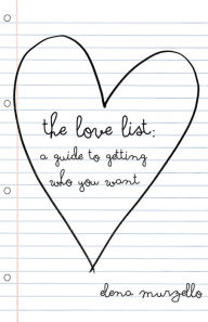 Title: The Love List: A Guide to Getting Who You Want, Author: Elena Murzello
