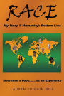 Race: My Story & Humanity's Bottom Line: More Than a Book.......It's an Experience
