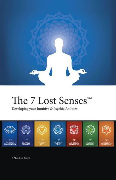 The 7 Lost Senses: Developing Your Intuitive and Psychic Abilities