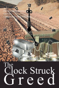 Title: The Clock Struck Greed: A professor Bates novel, Author: Lawrence Gordon Knudsen
