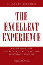 The Excellent Experience: A Blueprint for Organizational, Team, and Individual Success