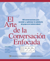 Title: El Arte de La Conversacion Enfocada: 100 Conversaciones Para Acceder y Optimizar La Sabiduria del Grupo En El Entorno Laboral, Author: R B Stanfield
