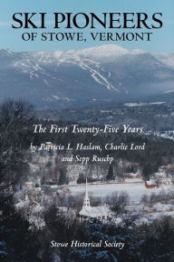 Title: Ski Pioneers of Stowe, Vermont: The First Twenty-Five Years, Author: Haslam