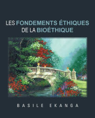Title: Les Fondements Ethiques de La Bioethique, Author: Basile Ekanga