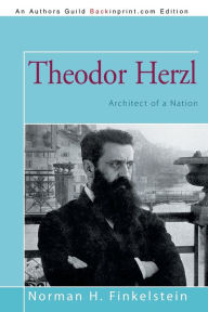 Title: Theodor Herzl: Architect of a Nation, Author: Norman H Finkelstein