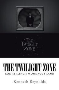 Title: The Twilight Zone: Rod Serling'S Wondrous Land, Author: Kenneth Reynolds