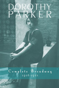 Title: Dorothy Parker: Complete Broadway, 1918-1923, Author: Dorothy Parker & Kevin C. Fitzpatrick