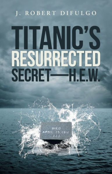 Titanic's Resurrected Secret-H.E.W.