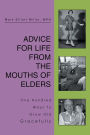 ADVICE FOR LIFE FROM THE MOUTHS OF ELDERS: One Hundred Ways To Grow Old Gracefully