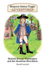 Benjamin Nathan Tuggle: Adventurer: General George Washington and the American Revolution