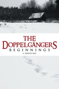 Title: The Doppelgangers: Beginnings, Author: David Ray