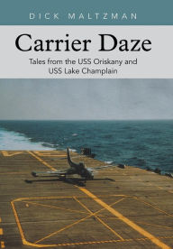 Title: Carrier Daze: Tales from the USS Oriskany and USS Lake Champlain, Author: Dick Maltzman