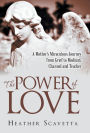 The Power of Love: A Mother's Miraculous Journey from Grief to Medium, Channel, and Teacher