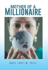 Title: Mother of a Millionaire, Author: Raoji (Ray) M Patel