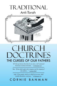 Title: Traditional Anti-Torah Church Doctrines: The Curses of Our Fathers, Author: Cornie Banman